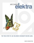 Mick Houghton - Becoming Elektra The True Story of Jac Holzman's Visionary Record Label