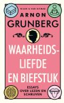 Arnon Grunberg - Waarheidsliefde en biefstuk Essays over lezen en schrijven