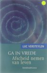 Luc Versteylen - Ga in vrede - afscheid nemen van leven