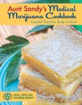 Sandy Moriarty - Aunt Sandy's Medical Marijuana Cookbook Comfort Food for Mind & Body