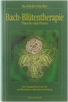 Mechthild Scheffer - Bach-Blütentherapie Theorie und Praxis ; das Standardwerk mit der ausführlichen Blütenbeschreibung