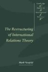 Neufeld, Mark A. - The Restructuring of International Relations Theory.
