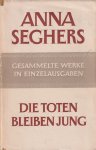 Seghers, Anna - Die Toten bleiben jung
