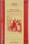 David Arnold [Ed.] - Warm climates and western medicine The Emergence Of Tropical Medicine, 1500-1900