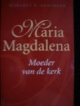 Arminger, Margret E. - Maria Magdalena. Moeder van de kerk