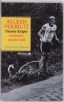 Elshout, Dominique - Alleen vooruit / Hennie Kuiper, kampioen van het volk.