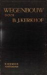 Kerkhof, B.J. - Wegenbouw. Handboek voor practijk en studie