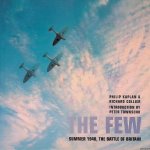 Kaplan Philip & Richard Collier - The Few: summer 1940, the Battle of Britain