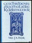 BANK, J, - Geschiedenis van de katholieke kerkmuziek. Deel 1, De Liturgische muziek - Het Gregoriaans.