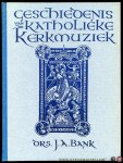 BANK, J, - Geschiedenis van de katholieke kerkmuziek. Deel 1, De Liturgische muziek - Het Gregoriaans.