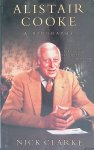Clarke, Nick - Alistair Cooke: A Biography