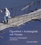 Mikko, Kenneth - Moments in Arkhangelsk and Nenets / Ogenblick i Archangelsk och Nenets