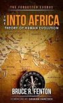 Fenton, Bruce R. - Forgotten Exodus:The Into Africa theory of human evolution