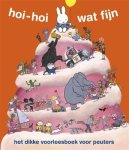 Dick Bruna - Hoi hoi wat fijn. het dikke voorleesboek voor peuters