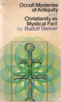 Steiner, Rudolf - Occult Mysteries of Antiquity and Christianity as Mystical Fact
