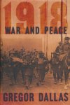 Dallas, Gregor - 1918. War and peace. Dallas, Gregor - 1918. War and peace.