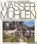 Kur, Friedrich & Wolf, Heinz Georg - Wassermühlen. 35.000 Kleinkraftwerke zum Wohnen und Arbeiten