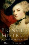Hester Davenport - THE PRINCE`S MISTRESS - A life of Mary Robinson