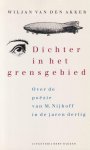 Akker, W. J. van den - Dichter in het grensgebied: Over de poëzie van M. Nijhoff in de jaren dertig Akker, W. J. van den - Dichter in het grensgebied: Over de poëzie van M. Nijhoff in de jaren dertig