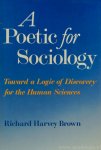 BROWN, R.H. - A poetic for sociology. Toward a logic of discovery for the human sciences.