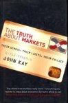KAY, JOHN - The truth about markets. Their genius, their limits, their follies KAY, JOHN - The truth about markets. Their genius, their limits, their follies