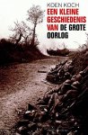 KOCH, KOEN. - Een kleine geschiedenis van de Grote Oorlog 1914-1918.
