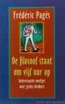 PAGÈS, F. - De filosoof staat om vijf uur op. Interessante weetjes over grote denkers. Vertaald door D.M.C. Regtering.