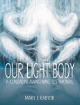 Rabyor, Mary Elizabeth - Our Light Body. A Kundalini Awakening Testimonial