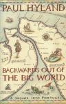 Paul Hyland - Backwards out of the Big World – A Voyage into Portugal –