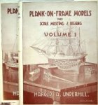 Underhill, Harold A. - Plank on Frame Models (2 volumes) and scale masting and Rigging