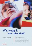 A. Janssens - Wat vraag ik aan mijn kind? 7 denkstappen om een probleem op te lossen. Een werkboek voor ouders, leerkrachten en therapeuten