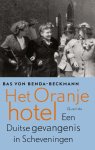 Bas von Benda-Beckmann - Het oranjehotel: een Duitse gevangenis in Scheveningen
