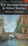 Collins, Wilkie - The Haunted Hotel & Other Stories