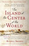 Russell Shorto - Island at the Center of the World The Epic Story of Dutch Manhattan and the Forgotten Colony That Shaped America