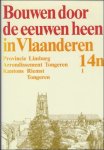N/A. - BOUWEN DOOR DE EEUWEN HEEN IN VLAANDEREN. 14n1. Arrondisement Tongeren. Kantons Riemst - Tongeren.