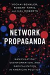 Yochai Benkler, Rob Faris, Harold Roberts - Network Propaganda