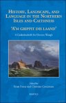 Ryan Foster, Christian Cooijmans (eds) - History, Landscape, and Language in the Northern Isles and Caithness. 'A'm grippit dis laand'. A Gedenkschrift for Doreen Waugh