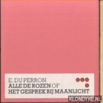 Perron, E. du - Alle de rozen of Het gesprek bij maanlicht