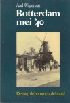 Aad Wagenaar - Rotterdam mei '40: De slag, de bommen, de brand