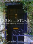 BACKE-HANSEN, Melanie - House Histories. The Secrets Behind Your Front Door.