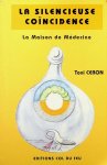 Ceron, Toni - La silencieuse coïncidence. La Maison de Médecine Ceron, Toni - La silencieuse coïncidence. La Maison de Médecine