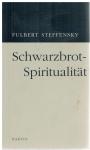 Steffensky, Fulbert - Schwarzbrot-Spiritualität