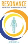 Ph. D., Joyce Hawkes - Ph. D., J: Resonance / Nine Practices for Harmonious Health and Vitality