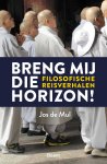 Jos de Mul - Breng mij die horizon! Filosofische reisverhalen