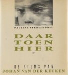 Terreehorst, Pauline - Daar, Toen, Hier. De films van Johan van der Keuken.