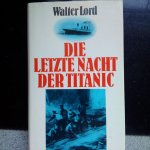 Lord, Walter - Die letzte nacht der Titanic