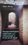 Titus Rivas - Parapsychologisch onderzoek naar reïncarnatie en leven na de dood