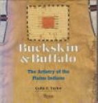 TAYLOR, COLIN F - Buckskin & buffalo. The artistry of the Plaqins Indians