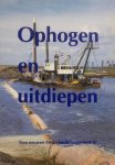 Hans vandersmissen - Ophogen en uitdiepen - Tien eeuwen Nederlands baggerbedrijf