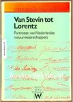 Kox, A. J.  e.a. - Van Stevin tot Lorentz  Portretten van Nederlandse natuurwetenschappers
